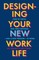 Designing Your New Work Life