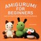 Amigurumi for Beginners