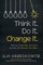 Think it. Do it. Change it.