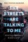 The Streets Are Talking to Me