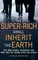 The Super Rich Shall Inherit the Earth