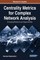 Centrality Metrics for Complex Network Analysis