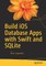 Build IOS Database Apps with Swift and Sqlite