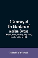 A summary of the literatures of modern Europe (England, France, Germany, Italy, Spain) from the origins to 1400, A summary of the literatures of modern Europe (England, France, Germany, Italy, Spain) from the origins to 1400,