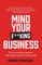 Mind Your F**king Business