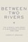 Between Two Rivers