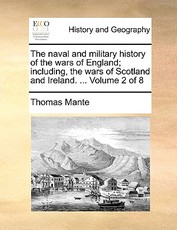 The Naval and Military History of the Wars of England; Including, the Wars of Scotland and Ireland. ... Volume 2 of 8 The Naval and Military History of the Wars of England; Including, the Wars of Scotland and Ireland. ... Volume 2 of 8