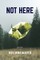 Not Here