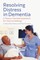 Resolving Distress in Dementia