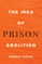 The Idea of Prison Abolition