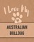I Love My Australian Bulldog