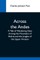 Across The Andes; A Tale Of Wandering Days Among The Mountains Of Bolivia And The Jungles Of The Upper Amazon