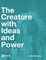 The Creature with Ideas and Power