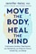 Move the Body, Heal the Mind