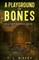 A Playground of Bones