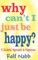 Why Can't I Just Be Happy? A Realistic Approach to Happiness