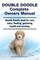 Double Doodle Complete Owners Manual. Double Doodle Book for Care, Costs, Feeding, Grooming, Health and Training.