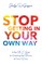 Stop Getting In Your Own Way