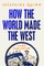 How the World Made the West