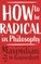 How to be Radical in Philosophy