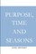 Purpose, time and seasons