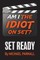 Am I the Idiot on Set?