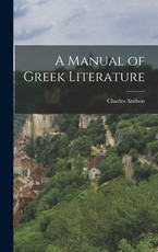 A Manual of Greek Literature A Manual of Greek Literature