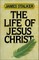 The Life of Jesus Christ