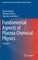 Fundamental Aspects of Plasma Chemical Physics