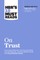 Hbr's 10 Must Reads on Trust (with Bonus Article Begin with Trust by Frances X. Frei and Anne Morriss)