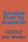 Sociology From the Ground Up
