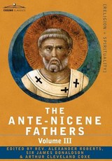 The Ante-Nicene Fathers The Ante-Nicene Fathers