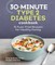 30-Minute Type 2 Diabetes Cookbook
