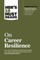 Hbr's 10 Must Reads on Career Resilience (with Bonus Article Reawakening Your Passion for Work by Richard E. Boyatzis, Annie McKee, and Daniel Goleman)