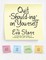 Quit 'Should Ing' On Yourself: A Step By Step Guide to Creating the Life You Deserve