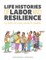 Life Histories of Labor and Resilience