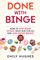 Done with Binge