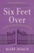 Six Feet Over