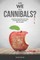 Are We All Cannibals?