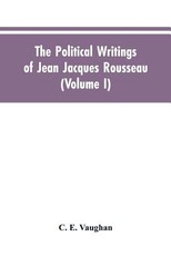 The Political Writings Of Jean Jacques Rousseau Edited From The Original Manuscripts And Authentic Editions With Introductions And Notes (Volume I) The Political Writings Of Jean Jacques Rousseau Edited From The Original Manuscripts And Authentic Editions With Introductions And Notes (Volume I)
