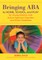 Bringing ABA to Home, School, and Play for Young Children with Autism Spectrum Disorders and Other Disabilities