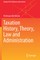 Taxation History, Theory, Law and Administration