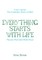 Everything Starts with Life