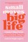 Small Moves, Big Life