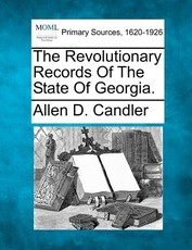 The Revolutionary Records Of The State Of Georgia. The Revolutionary Records Of The State Of Georgia.
