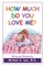 How Much Do You Love Me?