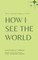 How I see the World