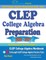 CLEP College Algebra Preparation 2020 - 2021