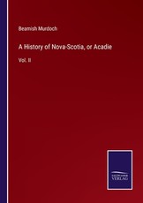 A History of Nova-Scotia, or Acadie