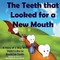 The Teeth That Looked for a New Mouth
